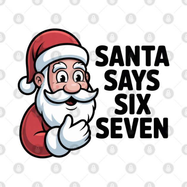Jolly Santa Counting Joke – Santa Says Six Seven by Creatifly Graphic Tees