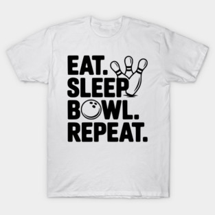 Eat. Sleep. Bowl. Repeat. T-Shirt