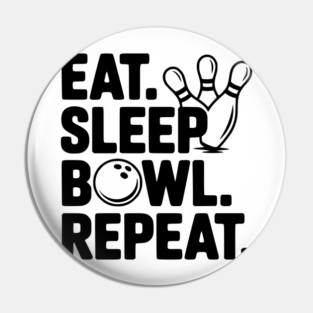 Eat. Sleep. Bowl. Repeat. Pin