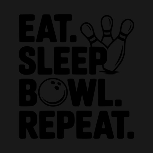 Eat. Sleep. Bowl. Repeat. by Frank Ring