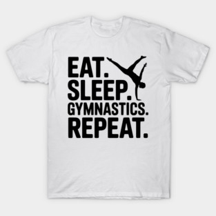 Eat. Sleep. Gymnastics. Repeat. T-Shirt