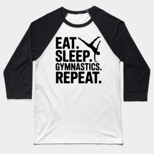 Eat. Sleep. Gymnastics. Repeat. Baseball T-Shirt