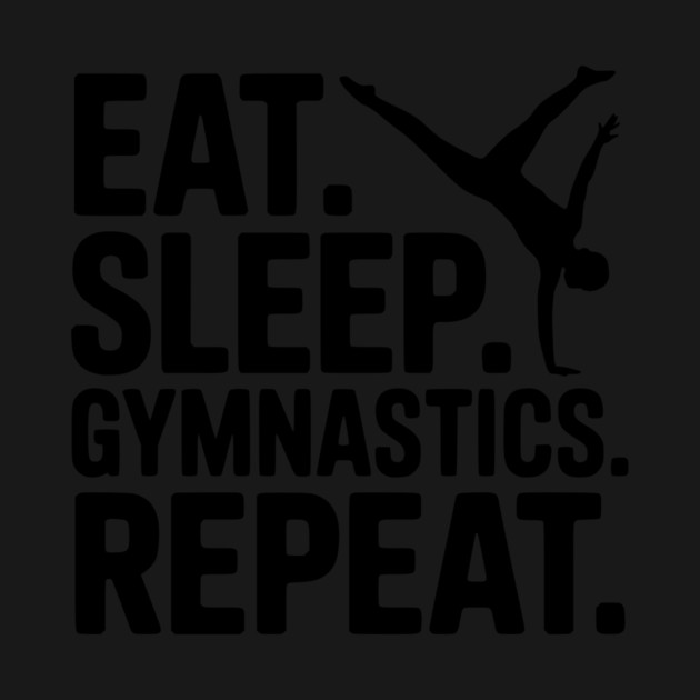 Eat. Sleep. Gymnastics. Repeat. by Frank Ring