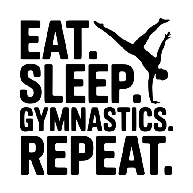 Eat. Sleep. Gymnastics. Repeat. by Frank Ring