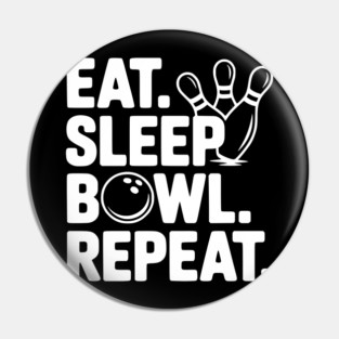 Eat. Sleep. Bowl. Repeat. Pin