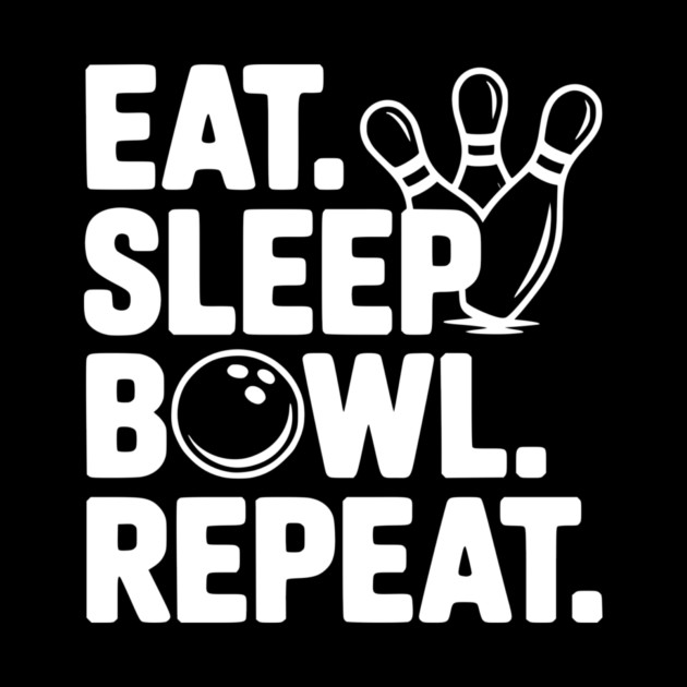 Eat. Sleep. Bowl. Repeat. by Frank Ring