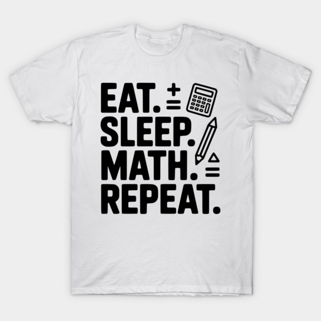 Eat. Sleep. Math. Repeat. T-Shirt by Frank Ring