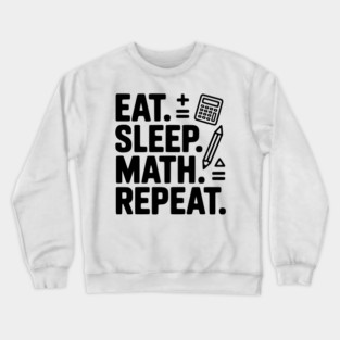 Eat. Sleep. Math. Repeat. Crewneck Sweatshirt