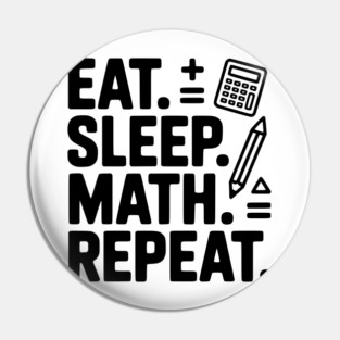 Eat. Sleep. Math. Repeat. Pin
