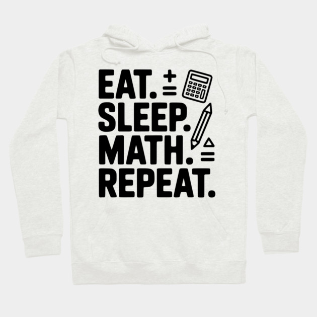 Eat. Sleep. Math. Repeat. Hoodie by Frank Ring