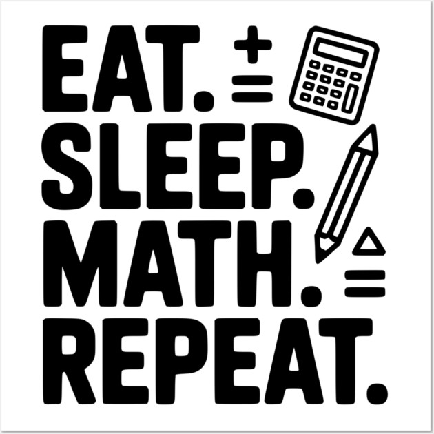 Eat. Sleep. Math. Repeat. Wall Art by Frank Ring