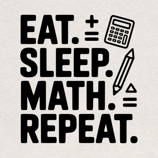 Eat. Sleep. Math. Repeat. by Frank Ring