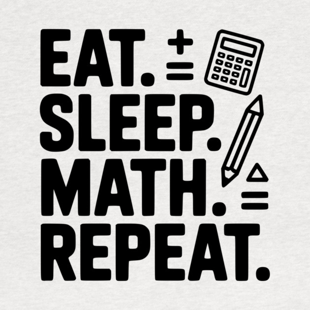 Eat. Sleep. Math. Repeat. by Frank Ring