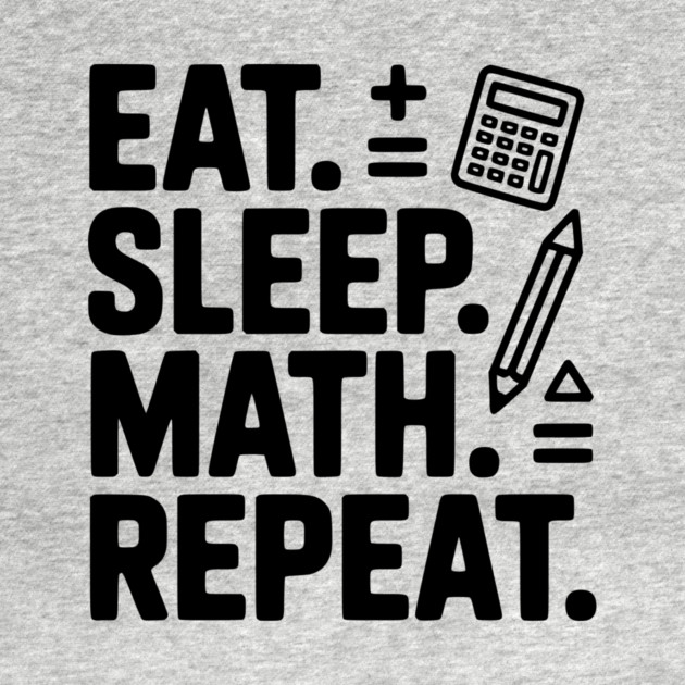 Eat. Sleep. Math. Repeat. by Frank Ring