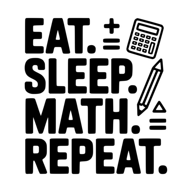 Eat. Sleep. Math. Repeat. by Frank Ring
