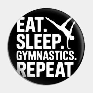 Eat. Sleep. Gymnastics. Repeat. Pin