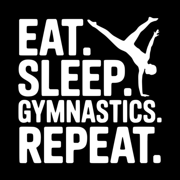 Eat. Sleep. Gymnastics. Repeat. by Frank Ring