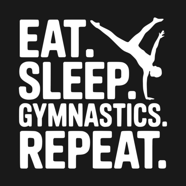 Eat. Sleep. Gymnastics. Repeat. by Frank Ring