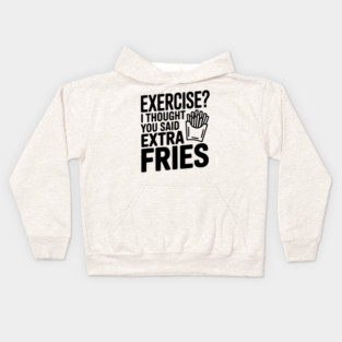 Exercise? I Thought You Said Extra Fries Kids Hoodie