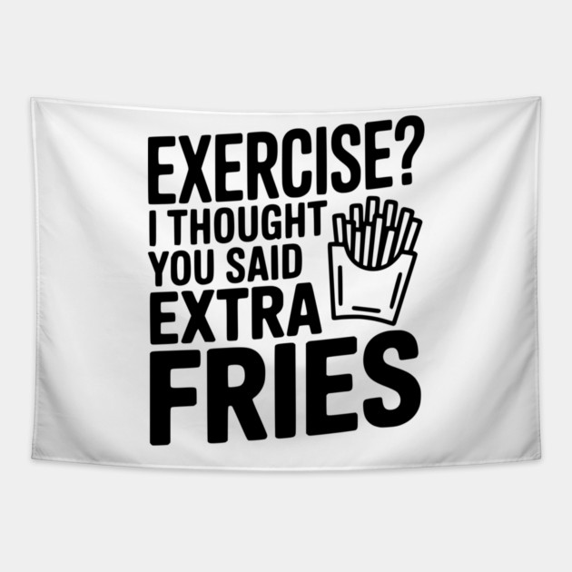 Exercise? I Thought You Said Extra Fries Tapestry by Frank Ring