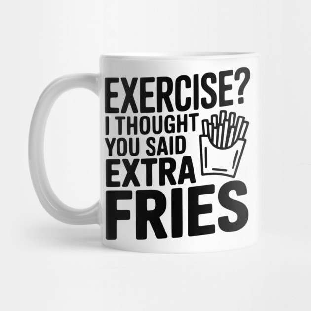 Exercise? I Thought You Said Extra Fries by Frank Ring