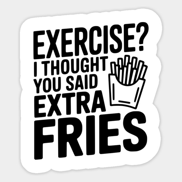 Exercise? I Thought You Said Extra Fries Magnet by Frank Ring