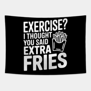 Exercise? I Thought You Said Extra Fries Tapestry