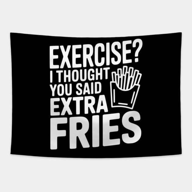Exercise? I Thought You Said Extra Fries Tapestry by Frank Ring