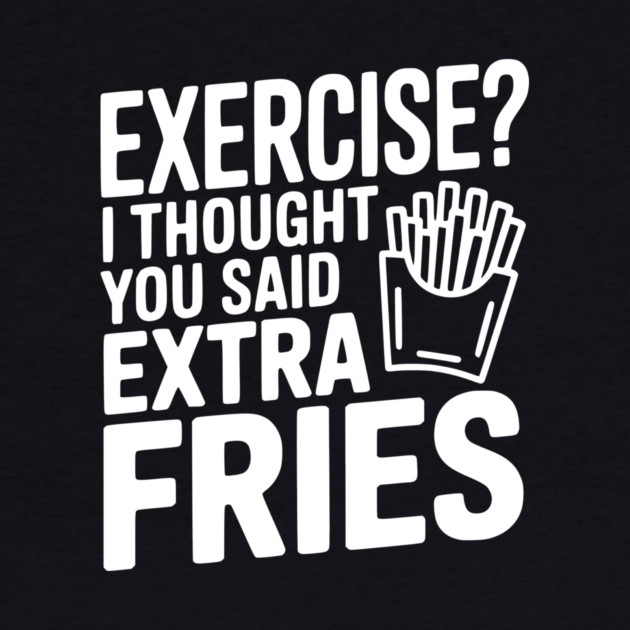 Exercise? I Thought You Said Extra Fries by Frank Ring