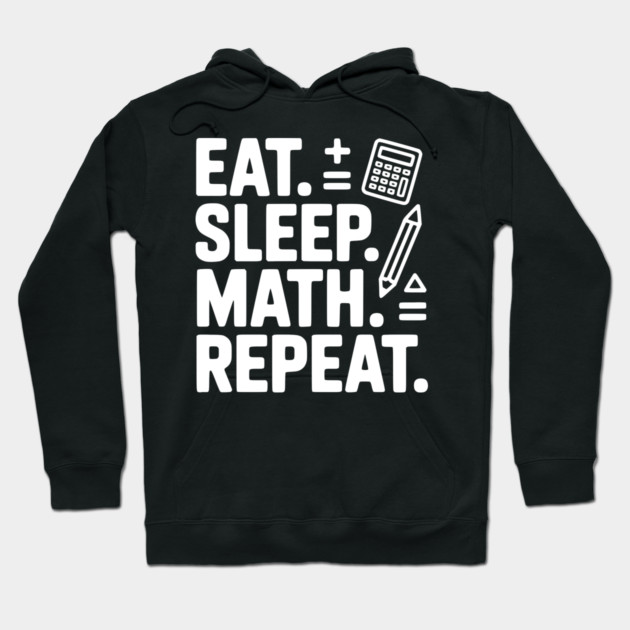 Eat. Sleep. Math. Repeat. Hoodie by Frank Ring