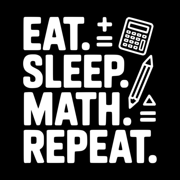 Eat. Sleep. Math. Repeat. by Frank Ring