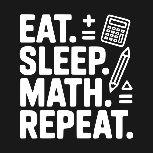 Eat. Sleep. Math. Repeat. by Frank Ring