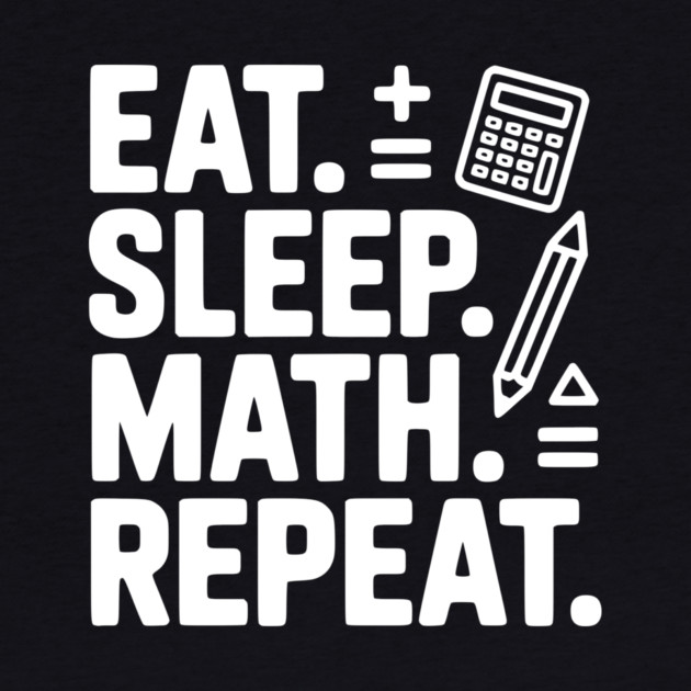 Eat. Sleep. Math. Repeat. by Frank Ring