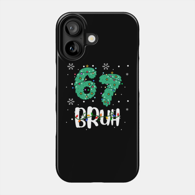67 Bruh Christmas Humor Phone Case by Creatifly Graphic Tees
