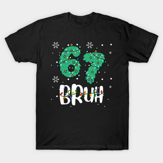67 Bruh Christmas Humor T-Shirt by Creatifly Graphic Tees