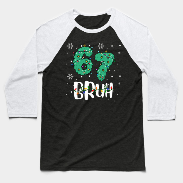 67 Bruh Christmas Humor Baseball T-Shirt by Creatifly Graphic Tees