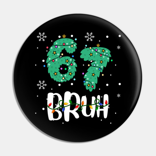 67 Bruh Christmas Humor Pin by Creatifly Graphic Tees