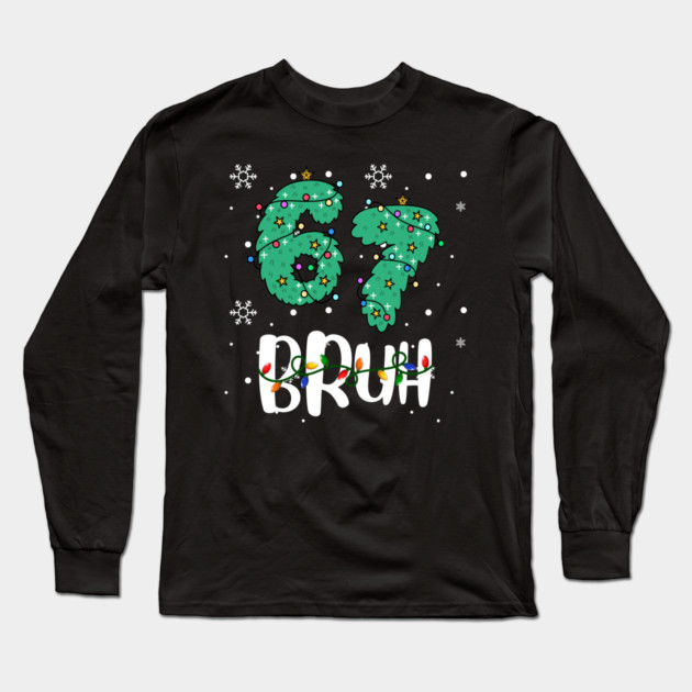67 Bruh Christmas Humor Long Sleeve T-Shirt by Creatifly Graphic Tees