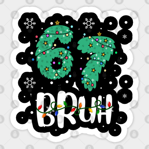 67 Bruh Christmas Humor Sticker by Creatifly Graphic Tees