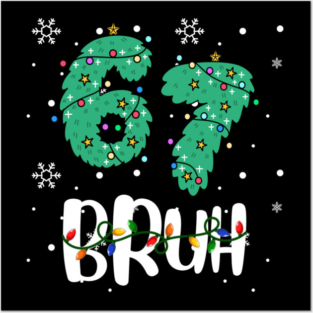 67 Bruh Christmas Humor Wall Art by Creatifly Graphic Tees