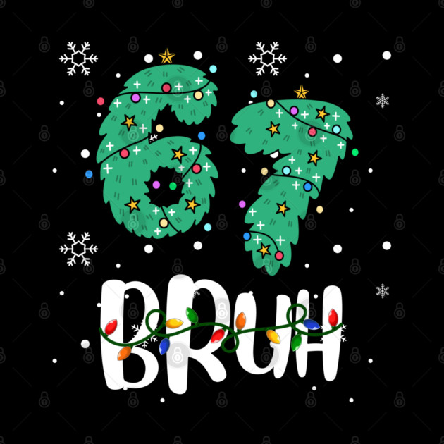 67 Bruh Christmas Humor by Creatifly Graphic Tees