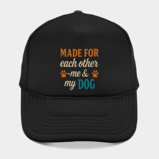 Made for Each Other — Me & My Dog | Cute Dog Lover Quote Typography Design with Modern Colors & Paw Prints | Perfect for Dog Moms, Dog Dads, Pet Owners, Puppy Parents, Animal Lovers Hat