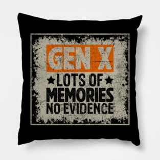 Gen X Lots Of Memories No Evidence Funny 80s Humor Pillow