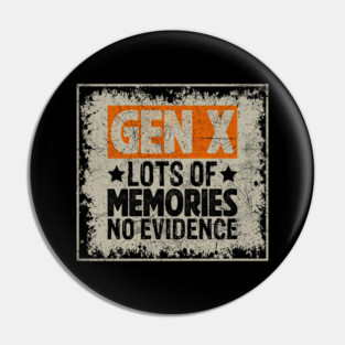 Gen X Lots Of Memories No Evidence Funny 80s Humor Pin