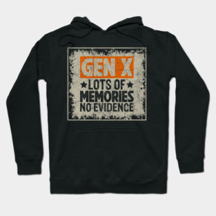 Gen X Lots Of Memories No Evidence Funny 80s Humor Hoodie