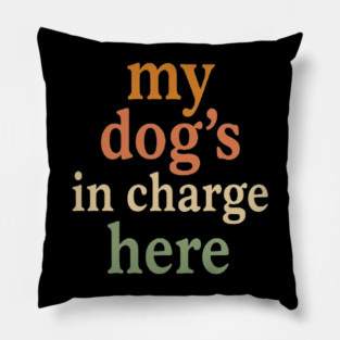 My Dog’s in Charge Here – Simple Minimalist Dog Lover Quote Typography Design for Dog Moms, Dog Dads, Pet Owners, Puppy Parents & Home Decor Gifts Pillow