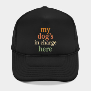 My Dog’s in Charge Here – Simple Minimalist Dog Lover Quote Typography Design for Dog Moms, Dog Dads, Pet Owners, Puppy Parents & Home Decor Gifts Hat