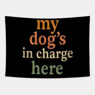 My Dog’s in Charge Here – Simple Minimalist Dog Lover Quote Typography Design for Dog Moms, Dog Dads, Pet Owners, Puppy Parents & Home Decor Gifts Tapestry