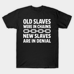 New Slaves Are in Denial Bold Quote T-Shirt