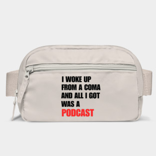 I Woke Up From a Coma And All I Got Was A Podcast Bag
